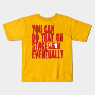 You Can Do That On Stage Eventually Kids T-Shirt